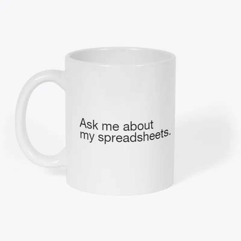 Ask me about my spreadsheets.